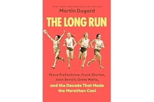 The Long Run: Steve Prefontaine, Frank Shorter, Joan Benoit, Grete Waitz, and the Decade That Made the Marathon Cool