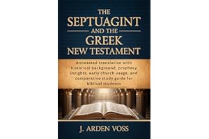 THE SEPTUAGINT AND THE GREEK NEW TESTAMENT: Annotated translation with historical background, prophecy insights, early church