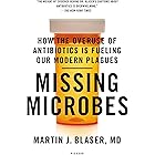 Missing Microbes: How the Overuse of Antibiotics Is Fueling Our Modern Plagues