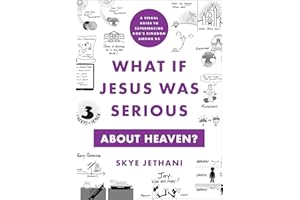 What If Jesus Was Serious about Heaven?: A Visual Guide to Experiencing God's Kingdom among Us