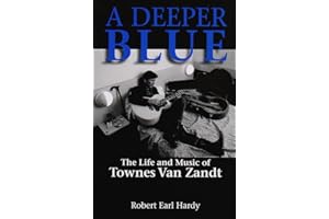 A Deeper Blue: The Life and Music of Townes Van Zandt (Volume 1) (North Texas Lives of Musician Series)