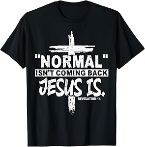 Normal Isn't Coming Back But Jesus is Revelation 14 Costume T-Shirt