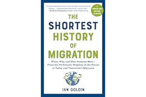 The Shortest History of Migration: When, Why, and How Humans Move - From the Prehistoric Peopling of the Planet to Today and 