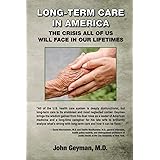 Long-Term Care in America: The Crisis All of Us Will Face in Our Lifetimes