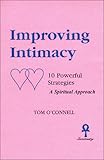 Improving Intimacy : Ten Powerful Strategies... A Spiritual Approach, O'Connell, Tom, 0962031828
