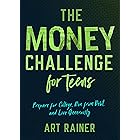The Money Challenge for Teens: Prepare for College, Run from Debt, and Live Generously