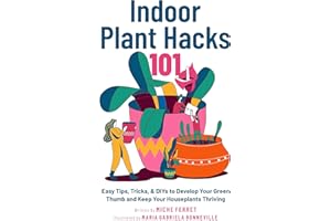 Indoor Plant Hacks 101 : Easy Tips, Tricks, & DIYs To Develop Your Green Thumb and Keep Your Houseplants Thriving