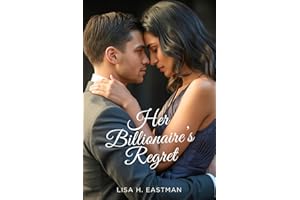 Her Billionaire’s Regret: A Second Chance Romance of Betrayal, Revenge, and Healing (Billionaire Love & Family Secrets Romanc