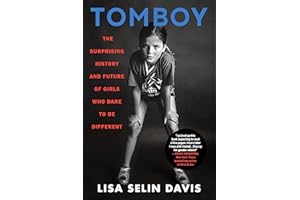 Tomboy: The Surprising History and Future of Girls Who Dare to Be Different