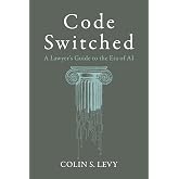 Code Switched: A Lawyer's Guide to the Era of AI