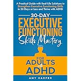30-Day Executive Functioning Skills Mastery for Adults with ADHD: A Practical Guide with Real-Life Solutions to Strengthen Executive Functioning ... with ADHD (Overcoming Adult ADHD Challenges)