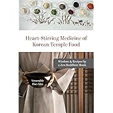 Heart-Stirring Medicine of Korean Temple Food: Wisdom & Recipes by a Zen Buddhist Monk