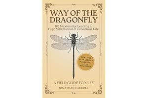 Way of the Dragonfly: 101 Maxims for Leading a High Vibrational & Conscious Life