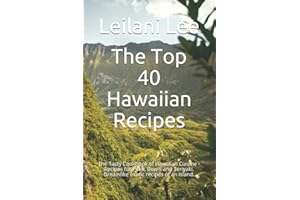 The Top 40 Hawaiian Recipes: The Tasty Cookbook of Hawaiian Cuisine - Recipes for Poke, Bowls and Teriyaki. Dreamlike exotic 