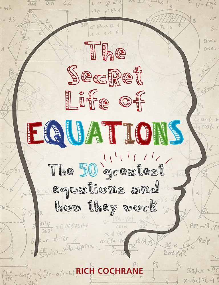 The Secret Life of Equations: The 50 Greatest Equations and How They Work