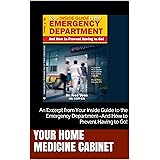Your Home Medicine Cabinet: An Excerpt from Your Inside Guide to the Emergency Department--And How to Prevent Having to Go! (