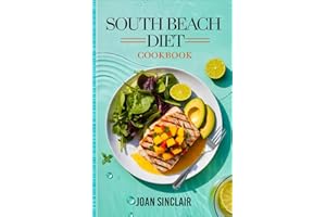 South Beach Diet Cookbook: Easy Low-Carb Phase1, 2 & 3 Recipes for Quick Weight Loss and Healthy Meals. Includes South Beach 
