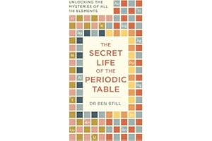 The Secret Life of the Periodic Table: Unlocking the mysteries of all 118 elements