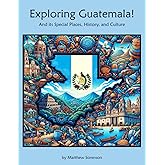 Exploring Guatemala Workbook For Curious Kids: A Fun, Interactive Guide to Guatemala's Special Places, Culture, and History! (Exploring the World for Curious Kids)