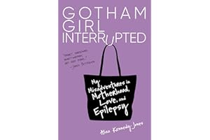 Gotham Girl Interrupted: My Misadventures in Motherhood, Love, and Epilepsy