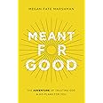 Meant for Good: The Adventure of Trusting God and His Plans for You