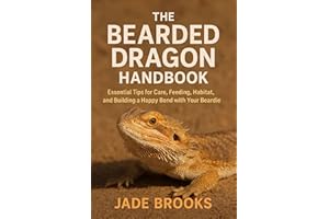 THE BEARDED DRAGON HANDBOOK: Essential Tips For Care, Feeding, Habitat, Bond With Your Beardie