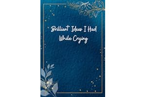 Brilliant Ideas I Had While Crying: Funny Gag Gift Notebook Journal For Co-workers, Friends and Family | Funny Office Noteboo