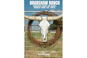 BRADSHAW RANCH: VANISHED FROM THE MAPS, HIDDEN FROM THE TRUTH