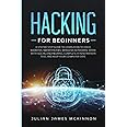 Hacking for Beginners: A Step by Step Guide to Learn How to Hack Websites, Smartphones, Wireless Networks, Work with Social Engineering, Complete a Penetration Test, and Keep Your Computer Safe