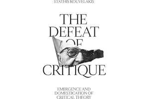 The Defeat of Critique: Emergence and Domestication of Critical Theory