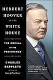 Herbert Hoover in the White House: The Ordeal of the Presidency