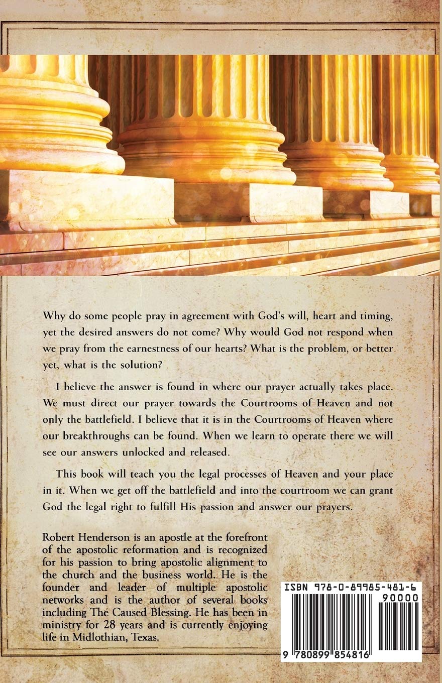 Operating in the Courts of Heaven: Granting God the Legal Rights to Fulfill His Passion and Answer Our Prayers