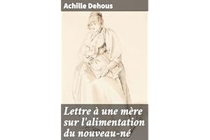 Lettre à une mère sur l'alimentation du nouveau-né: Conseils et pratiques sur l'allaitement maternel et l'alimentation infant