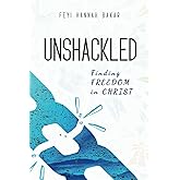 Unshackled: Finding Freedom in Christ