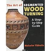 The Art of Segmented Wood Turning: A Step-By-Step Guide