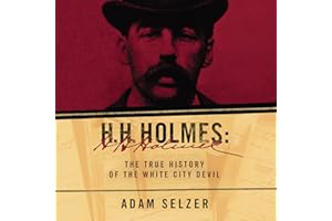 H. H. Holmes: The True History of the White City Devil