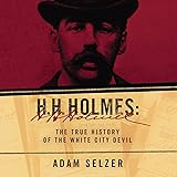 H. H. Holmes: The True History of the White City