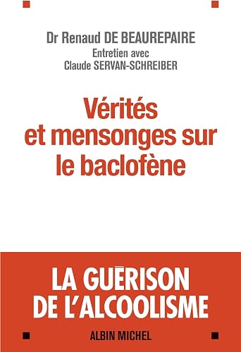 Download Vérités et mensonges sur le baclofène: La guérison de l'alcoolisme - Entretiens avec Claude Servan-Schreiber PDF