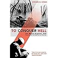 To Conquer Hell: The Meuse-Argonne, 1918 The Epic Battle That Ended the First World War