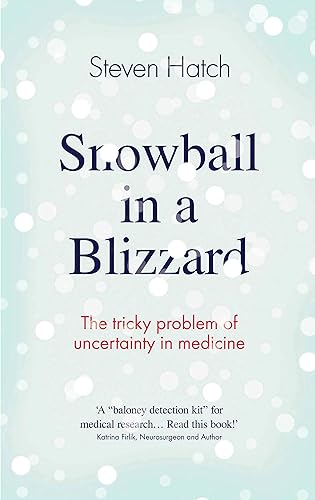 Download Snowball in a Blizzard: The Tricky Problem of Uncertainty in Medicine PDF
