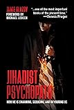 Jihadist Psychopath: How He Is Charming, Seducing, and Devouring Us