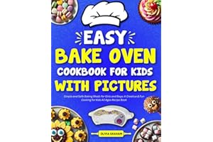 Easy Bake Oven Cookbook for Kids with Pictures: Simple and Safe Baking Meals for Girls and Boys: A Creative & Fun Cooking for Kids All Ages Recipe Book