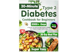 Type 2 Diabetes Cookbook for Beginners: 2000+ Days of Super Easy & Delicious 30-Minute Low-Carb, Low-Sugar Recipes | 30-Day M