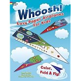 Whoosh! Easy Paper Airplanes for Kids: Color, Fold and Fly! 24 Fun, Easy-to-Fold Origami and Papercraft Projects With Simple Step-by-Step Instructions (Dover Kids Activity Books)