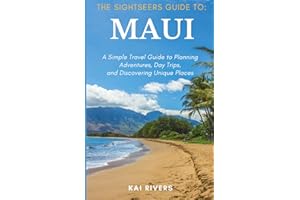 The Sightseers Guide to Maui: A Simple Travel Guide to Planning Adventures, Daytrips, and Discovering Unique Places