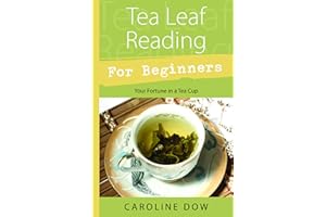Tea Leaf Reading For Beginners: Your Fortune in a Tea Cup (Llewellyn's For Beginners Book 29)