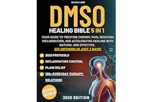 Dmso Healing Bible: Your Guide to Treating Chronic Pain, Reducing Inflammation, and Accelerating Healing with Natural and Effective DIY Methods in Just 7 Days!