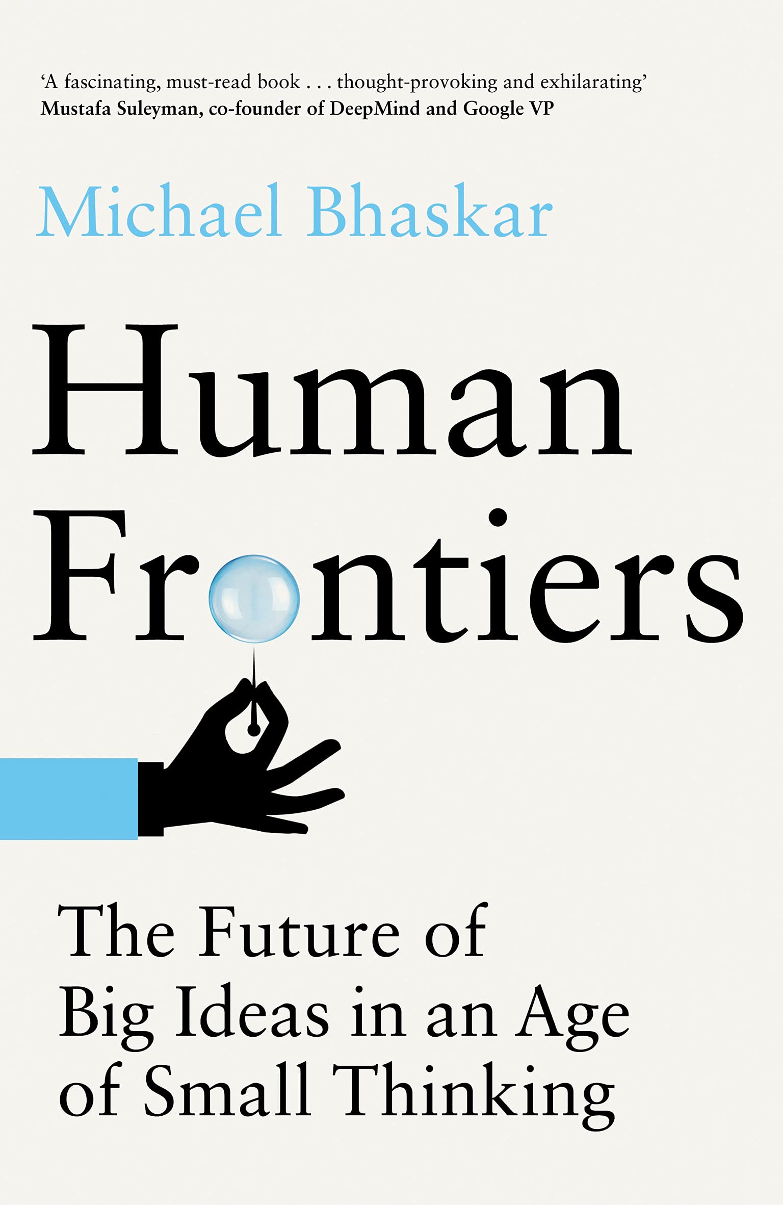 Amazon.fr - Human Frontiers: The Future of Big Ideas in an Age of Small Thinking - Bhaskar, Michael - Livres
