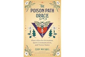 The Poison Path Oracle: Plant Allies for Divination, Spirit Communication, and Trance States