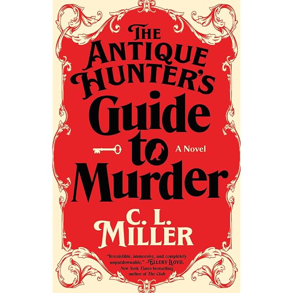 The Antique Hunter's Guide to Murder: A Novel: C.L. Miller
